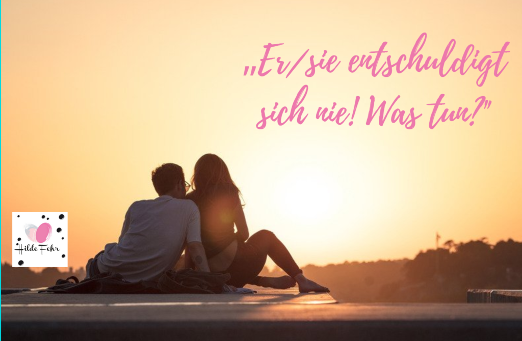 Er/sie entschuldigt sich nie? Oder nur halbherzig? Wies richtig geht! Hilde Fehr